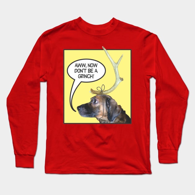 Don't Be a Grinch. Long Sleeve T-Shirt by Norwood Designs